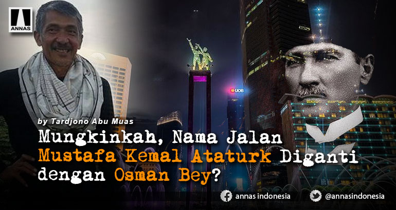 Mungkinkah, Nama Jalan Mustafa Kemal Ataturk Diganti dengan Osman Bey?