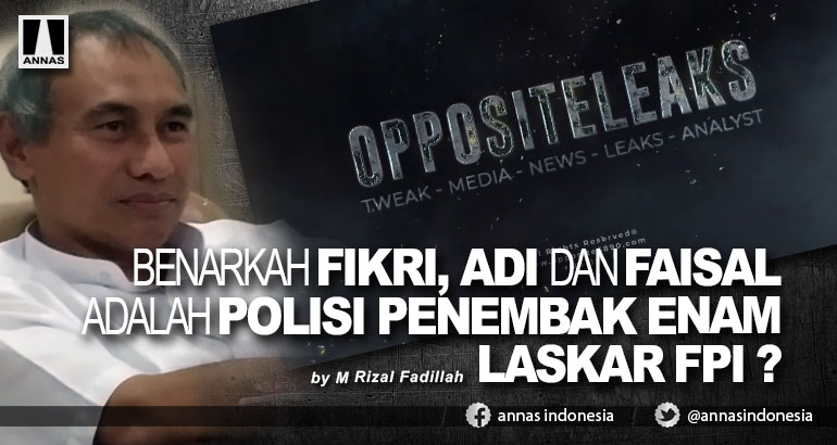BENARKAH FIKRI, ADI DAN FAISAL ADALAH POLISI PENEMBAK ENAM LASKAR FPI ?