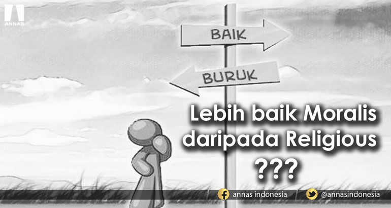 LEBIH BAIK MORALIS DARIPADA RELIGIUS ???