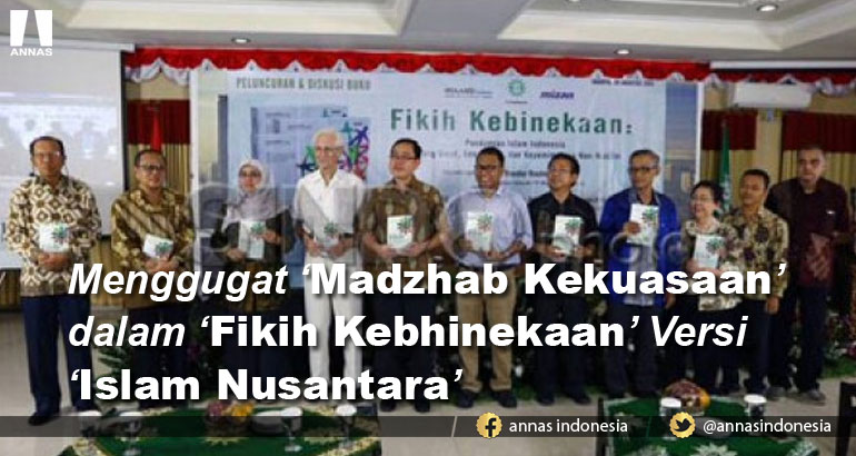 Menggugat 'Madzhab Kekuasaan' dalam 'Fikih Kebhinekaan' Versi 'Islam Nusantara'