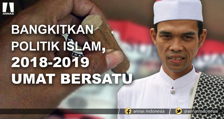 USTADZ SOMAD : BANGKITKAN POLITIK ISLAM, 2018-2019 UMAT BERSATU
