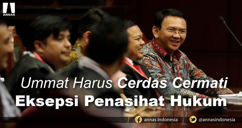 SIDANG PERDANA AHOK, UMMAT HARUS CERDAS CERMATI EKSEPSI PENASIHAT HUKUMNYA
