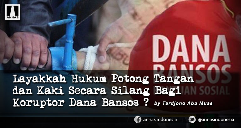Layakkah Hukum Potong Tangan dan Kaki Secara Silang Bagi Koruptor Dana Bansos ?