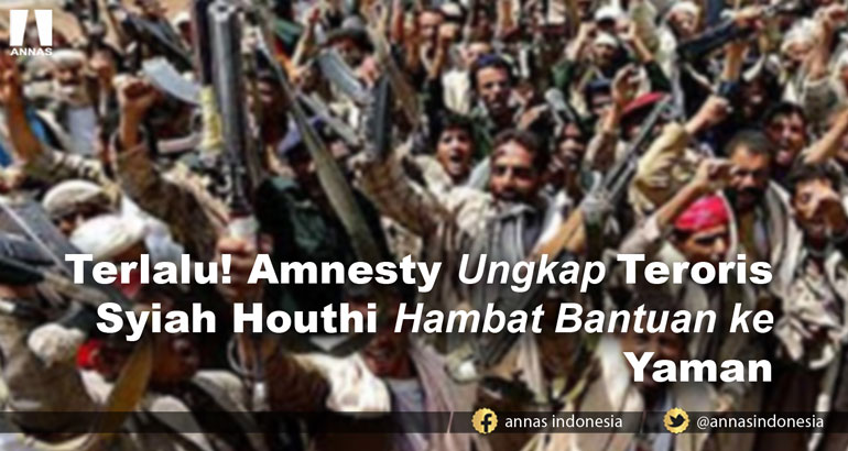 Terlalu! Amnesty Ungkap Teroris Syiah Houthi Hambat Bantuan ke Yaman