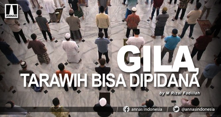 GILA, TARAWIH BISA DIPIDANA