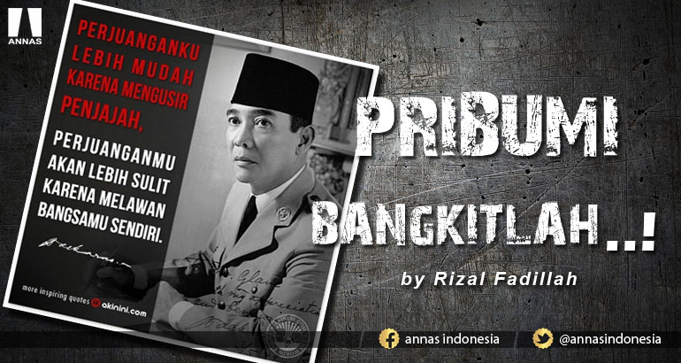PRIBUMI,  BANGKITLAH..!