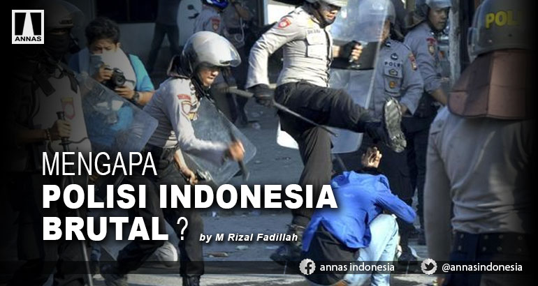 MENGAPA POLISI INDONESIA BRUTAL ?
