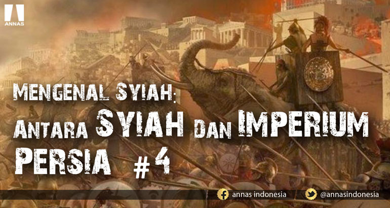 MENGENAL SYIAH: ANTARA SYIAH DAN IMPERIUM PERSIA (bag 4) terakhir...