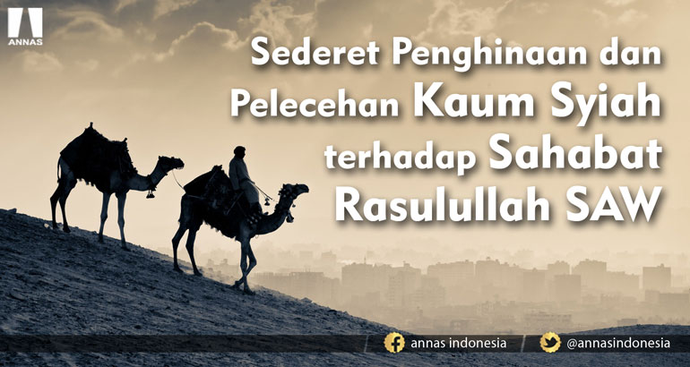 Sederet Penghinaan dan Pelecehan Kaum Syiah terhadap Sahabat Rasulullah SAW