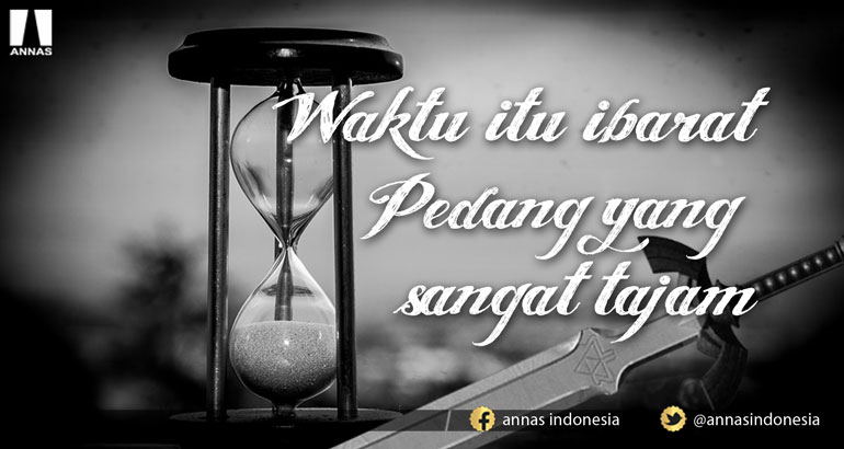 WAKTU ITU IBARAT PEDANG YANG SANGAT TAJAM