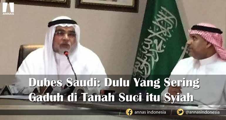 Dubes Saudi: DULU YANG SERING GADUH DI TANAH SUCI ITU SYIAH