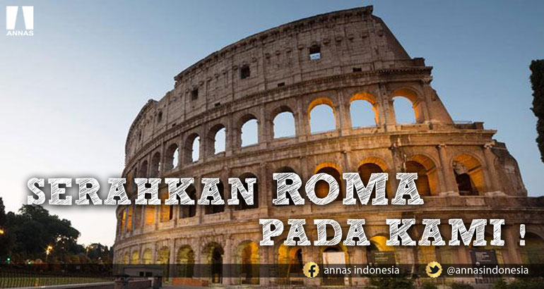 SERAHKAN ROMA PADA KAMI !