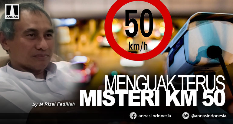 MENGUAK TERUS MISTERI KM 50 | ANNAS Indonesia