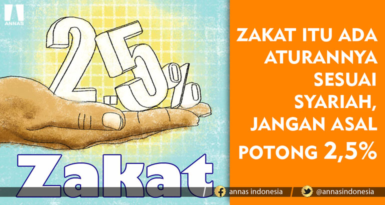 ZAKAT ITU ADA ATURANNYA SESUAI SYARIAH, JANGAN ASAL POTONG 2,5%
