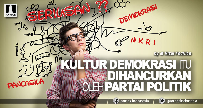 KULTUR DEMOKRASI ITU DIHANCURKAN OLEH PARTAI POLITIK