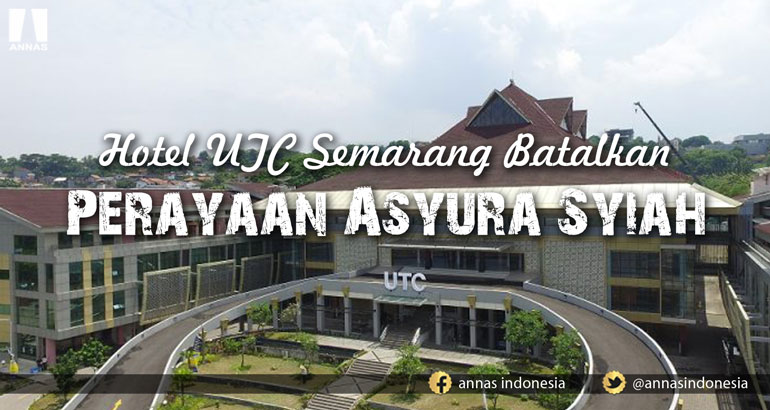 HOTEL UTC SEMARANG BATALKAN PERAYAAN ASYURA SYIAH