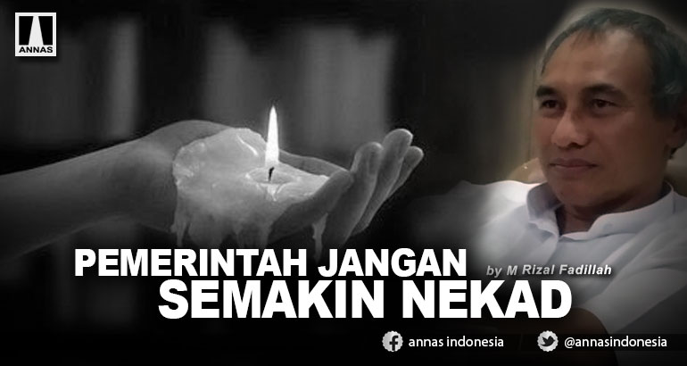 PEMERINTAH JANGAN SEMAKIN NEKAD
