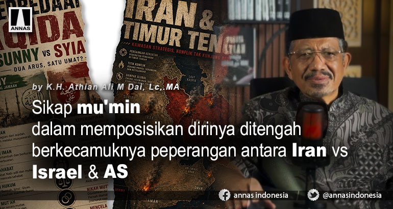 SIKAP MU'MIN  DALAM MEMPOSISIKAN DIRINYA DITENGAH BERKECAMUKNYA PEPERANGAN ANTARA IRAN VS ISRAEL & AS