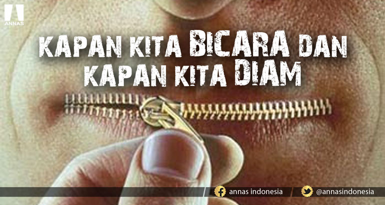 KAPAN KITA BICARA DAN KAPAN KITA DIAM