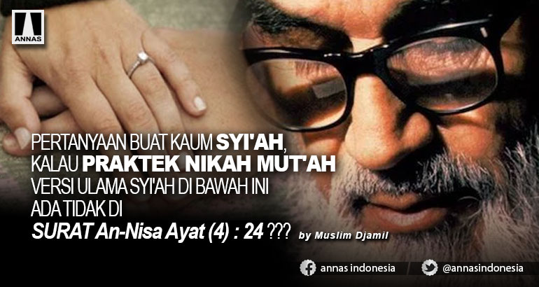 PERTANYAAN BUAT KAUM SYI'AH, KALAU PRAKTEK NIKAH MUT'AH VERSI ULAMA SYI'AH DI BAWAH INI ADA TIDAK DI SURAT An-Nisa Ayat (4) : 24 ??? 