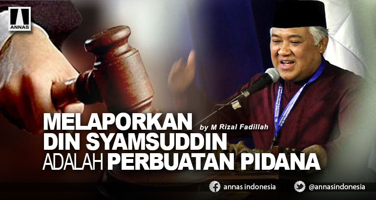 MELAPORKAN DIN SYAMSUDDIN ADALAH PERBUATAN PIDANA