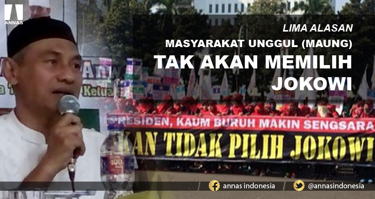 LIMA ALASAN MASYARAKAT UNGGUL (MAUNG) TAK AKAN MEMILIH JOKOWI