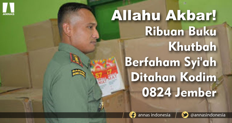 Allahu Akbar! Ribuan Buku Khutbah Berfaham Syi'ah Ditahan Kodim 0824 Jember