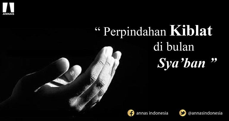 PERPINDAHAN KIBLAT DI BULAN SYA'BAN