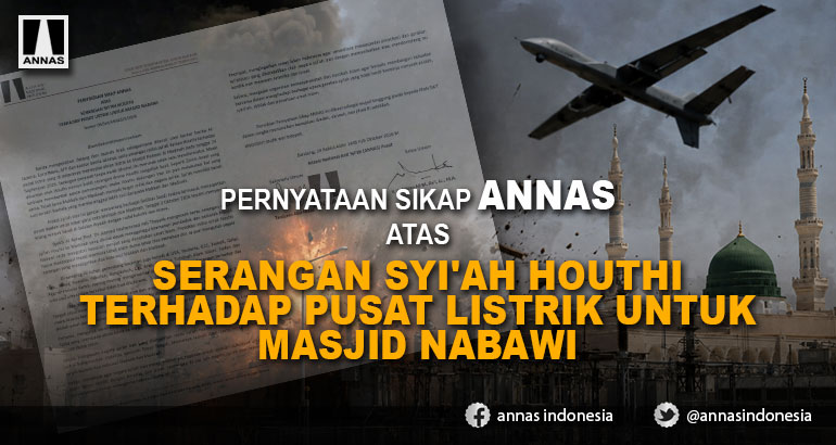 PERNYATAAN SIKAP ANNAS ATAS SERANGAN SYI'AH HOUTHI TERHADAP PUSAT LISTRIK UNTUK MASJID NABAWI