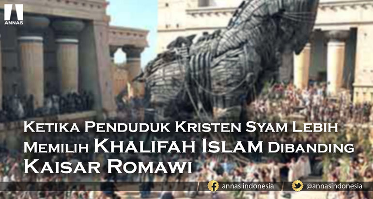 Ketika Penduduk Kristen Syam Lebih Memilih Khalifah Islam Dibanding Kaisar Romawi