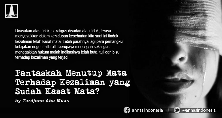 Pantaskah Menutup Mata Terhadap Kezaliman yang Sudah Kasat Mata?