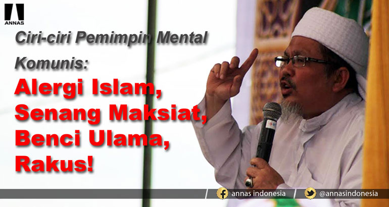 CIRI-CIRI PEMIMPIN MENTAL KOMUNIS : ALERGI ISLAM, SENANG MAKSIAT, BENCI ULAMA, RAKUS !