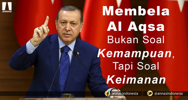 Presiden Erdogan: MEMBELA AL AQSA BUKAN SOAL KEMAMPUAN, TAPI SOAL KEIMANAN