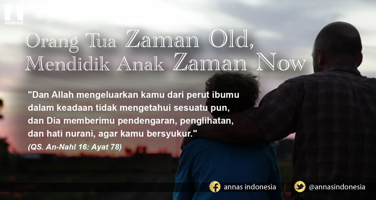 ORANG TUA ZAMAN OLD, MENDIDIK ANAK ZAMAN NOW