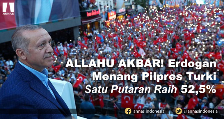 ALLAHU AKBAR! Erdogan Menang Pilpres Turki Satu Putaran Raih 52,5%