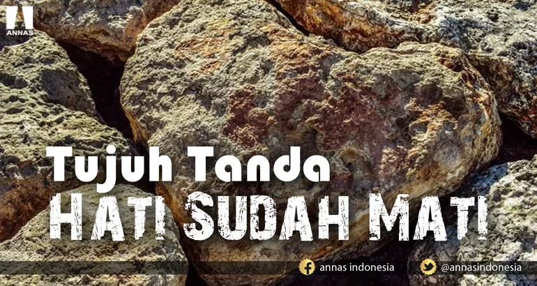 TUJUH TANDA HATI SUDAH MATI