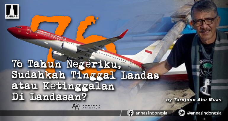 76 Tahun Negeriku, Sudahkah Tinggal Landas atau Ketinggalan Di Landasan?