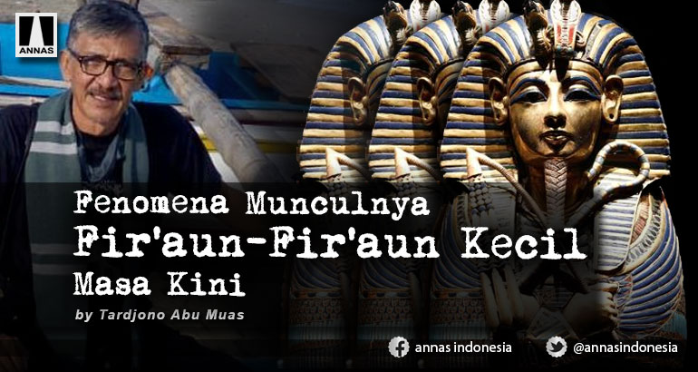 Fenomena Munculnya Fir'aun-Fir'aun Kecil Masa Kini