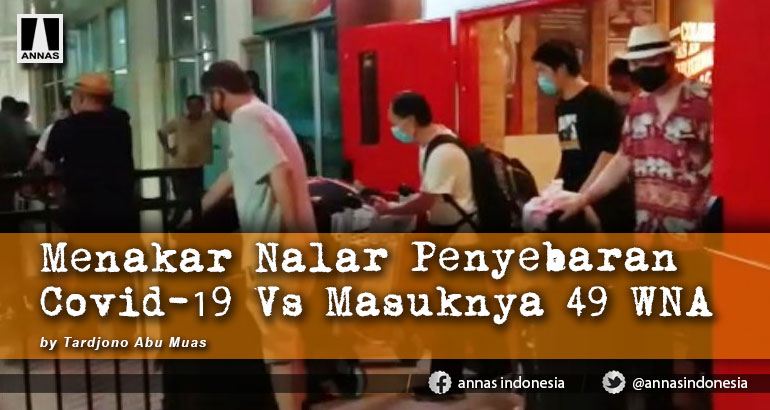 MENAKAR NALAR PENYEBARAN COVID-19 VS MASUKNYA 49 WNA