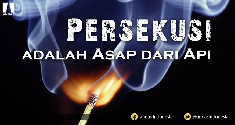 PERSEKUSI ADALAH ASAP DARI API