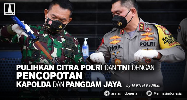 PULIHKAN CITRA POLRI DAN TNI DENGAN PENCOPOTAN KAPOLDA DAN PANGDAM JAYA