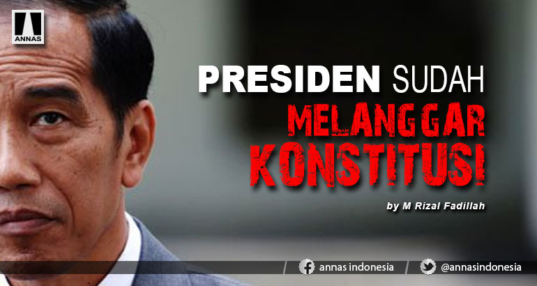PRESIDEN SUDAH MELANGGAR KONSTITUSI