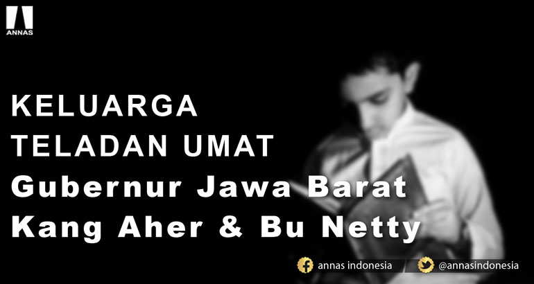 KELUARGA TELADAN UMAT Gubernur Jawa Barat Kang Aher & Bu Netty 