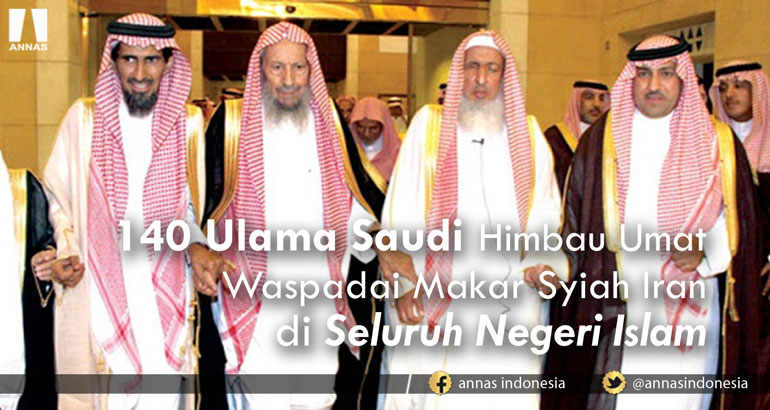 140 ULAMA SAUDI HIMBAU UMAT WASPADAI MAKAR SYIAH IRAN DI SELURUH NEGERI ISLAM
