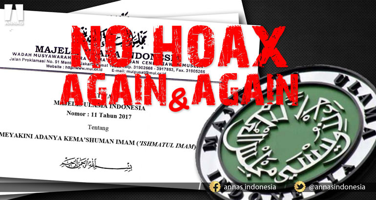 NO HOAX AGAIN & AGAIN ; FATWA MUI Nomor: 11 Tahun 2017 Tentang MEYAKINI ADANYA KEMA'SHUMAN IMAM ('ISHMATUL IMAM)​