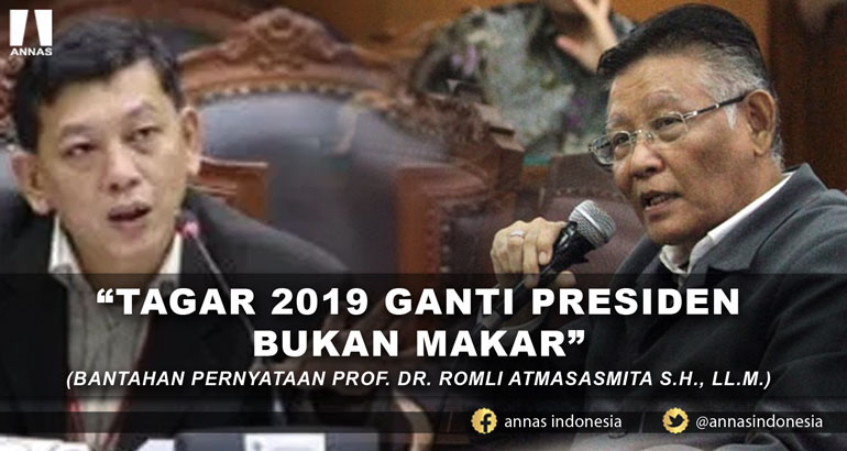 TAGAR 2019 GANTI PRESIDEN BUKAN MAKAR (BANTAHAN PERNYATAAN PROF. DR. ROMLI ATMASASMITA S.H., LL.M.)