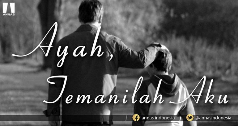 AYAH, TEMANILAH AKU 