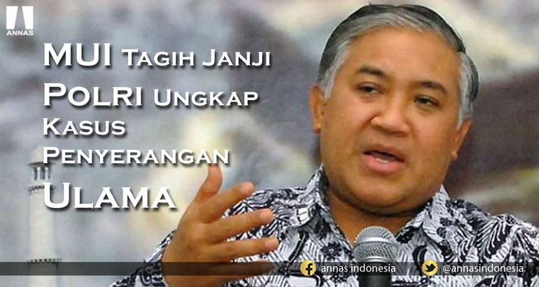 MUI TAGIH JANJI POLRI UNGKAP KASUS PENYERANGAN ULAMA