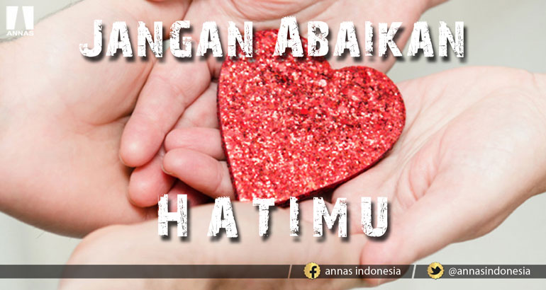 JANGAN ABAIKAN HATIMU