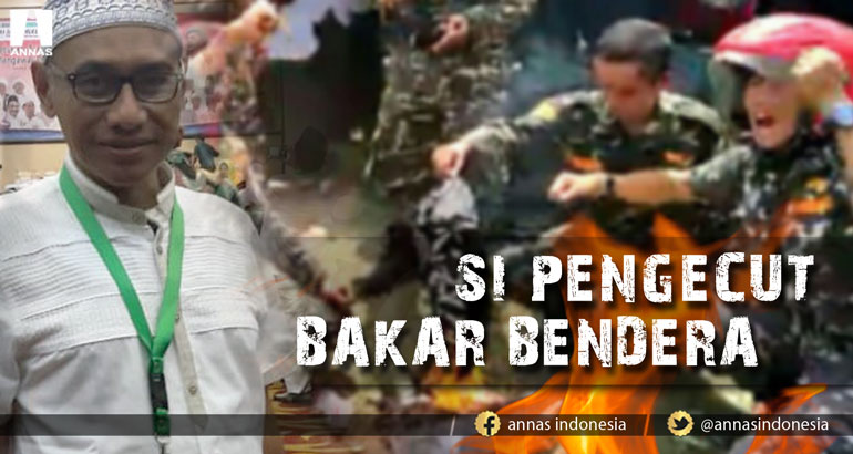 SI PENGECUT BAKAR BENDERA 